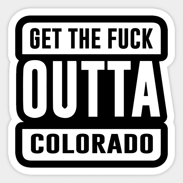 GET THE F*CK OUTTA COLORADO Sticker by eespinoza92